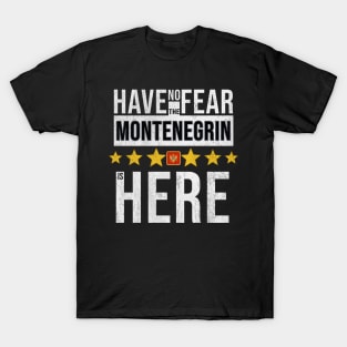 Have No Fear The Montenegrin Is Here - Gift for Montenegrin From Montenegro T-Shirt